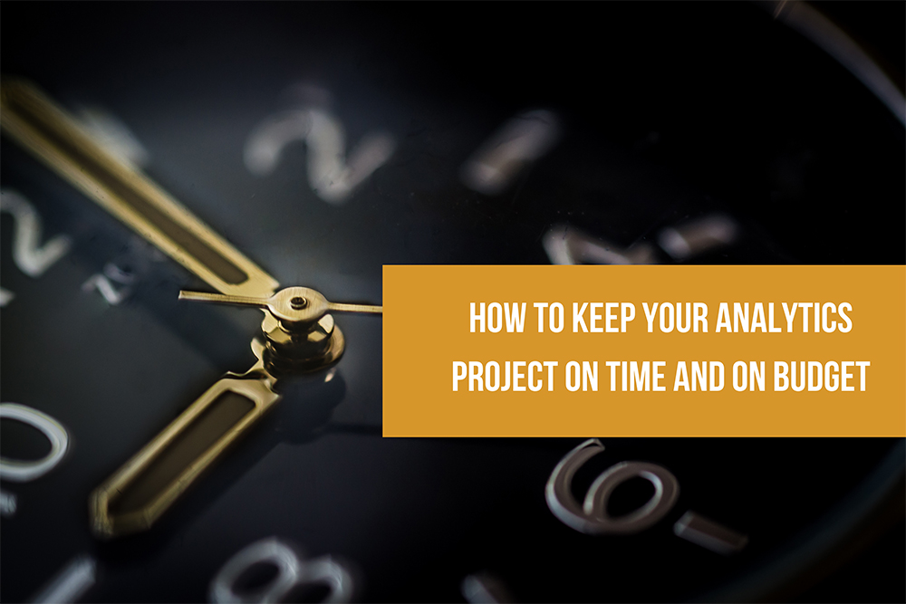 Read more about the article How to Keep Your Analytics Project On Time and On Budget